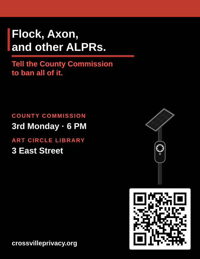 Black letter flyer: Flock, Axon, and other ALPRs. Tell the County Commission to ban all of it, with a camera on a pole, County Commission time, Art Circle Public Library, and a QR code to CrossvillePrivacy.org