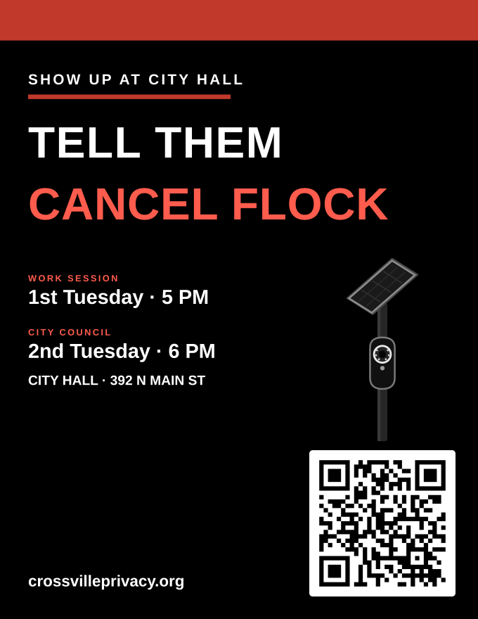 Black letter flyer: Show up at City Hall, tell them cancel Flock, with a camera on a pole, work session and City Council times, and a QR code to CrossvillePrivacy.org